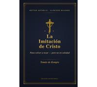 La Imitación de Cristo: Devocional guiado de 114 días para volver a rezar, un capítulo a la vez - con claves de lectura, meditación y oración para cada capítulo