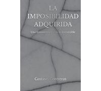 La imposibilidad adquirida: Una fenomenología de lo irreversible: 7