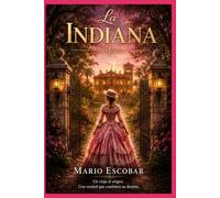 La indiana: Una saga familiar que te robará el corazón