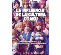 LA INFLUENCIA DE LA CULTURA OTAKU