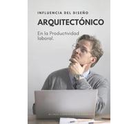 La Influencia del Diseño Arquitectónico en la Productividad Laboral.