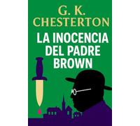 La inocencia del Padre Brown: Secretos, crímenes y deducciones de un sacerdote detective