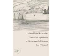 La Inolvidable Hecatombe: Crónica de la explosión de la Colecturía de Chalchicomula