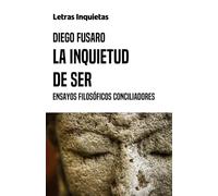 La inquietud de ser: Ensayos filosóficos conciliadores