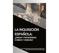 La Inquisición Española: ¿Unidad y prosperidad, o miedo y censura?