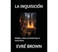 LA INQUISICIÓN: Religión, miedo y sociedad bajo el Santo Oficio