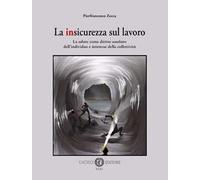 La insicurezza sul lavoro. La salute come diritto assoluto dell'individuo e interesse della collettività