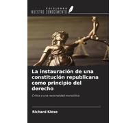 La instauración de una constitución republicana como principio del derecho: Crítica a una racionalidad monolítica