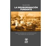 La Insubordinación Fundante: Breve historia de la construcción del poder de las naciones