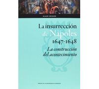 La insurrección de Nápoles, 1647-1648 : la construcción del acontecimiento