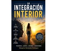 La Integración Interior: Cómo dejar de vivir fragmentado y construir una vida más consciente, auténtica y plena