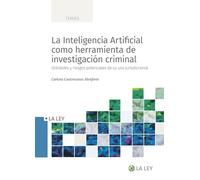 La Inteligencia Artificial como herramienta de investigación criminal: Utilidades y riesgos potenciales de su uso jurisdiccional