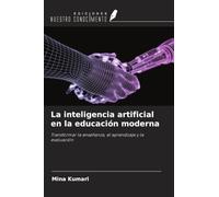 La inteligencia artificial en la educación moderna: Transformar la enseñanza, el aprendizaje y la evaluación