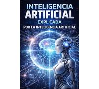La inteligencia artificial explicada por la IA