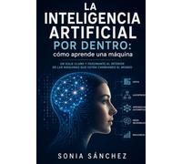 La inteligencia artificial por dentro: cómo aprende una máquina