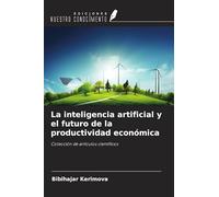 La inteligencia artificial y el futuro de la productividad económica: Colección de artículos científicos