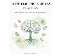 La Inteligencia de las Plantas: La inteligencia oculta del reino vegetal
