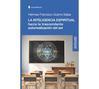 LA INTELIGENCIA ESPIRITUAL: HACIA LA TRASCENDENTE AUTORREALIZACIÓN DEL SER
