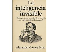 la Inteligencia invisible: Pasar por tonto, a los ojos de un imbécil, es un placer de infinito buen gusto.