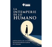 La intemperie de lo humano: Antología de cuentos hispanoamericanos de drama