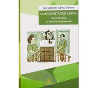 LA INTERPRETACION JUDICIAL DEL POSITIVISMO AL NEOCONSTITUCIONALISMO