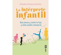 La intérprete Infantil/ The Child Interpreter: Qué piensa y siente tu hijo y cómo puedes manejarlo