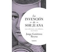 La invención de sor Juana (sus editores, sus ediciones, sus