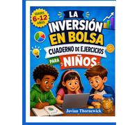 LA INVERSIÓN EN BOLSA CUADERNO DE EJERCICIOS PARA NIÑOS: Actividades divertidas para aprender sobre dinero, ahorro e inversión.