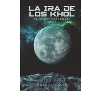 La ira de los Khol: (El Proyecto Orfeo, Libro 7)