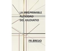 LA IRREPRIMIBLE FUTILIDAD DEL KILOVATIO