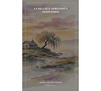 La isla que aprendió a despedirse.: Antología de Cuentos