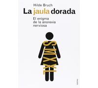 La jaula dorada / The Gilded Cage: El Enigma De LA Anorexia Nerviosa