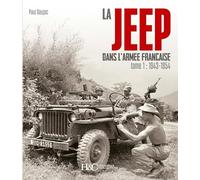 La Jeep dans l'armée française: Tome 1, De 1943 à 1954