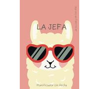 LA JEFA DE TU VIDA Y DE TUS DÍAS: PARA MUJERES & ADOLESCENTES ORGANIZADOR MENSUAL Y SEMANAL CALENDARIO SIN FECHA PLANIFICADOR MENSUAL PLANIFICADOR SEMANAL RASTREADOR DE HABITOS