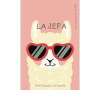 LA JEFA DE TU VIDA Y DE TUS DÍAS: PARA MUJERES & ADOLESCENTES ORGANIZADOR MENSUAL Y SEMANAL CALENDARIO SIN FECHA PLANIFICADOR MENSUAL PLANIFICADOR SEMANAL RASTREADOR DE HABITOS