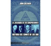 La jerarquía de los conspiradores: Historia del Comité de los 300 - Coleman John