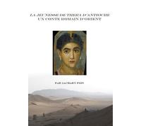La jeunesse de Thera d'Antioche: Un conte romain d'Orient