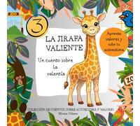 La Jirafa valiente: Un cuento sobre valores y autoestima para niños
