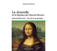 La Joconde et le Mystère de l’éternel féminin: Léonard de Vinci - Sa vie et sa pensée