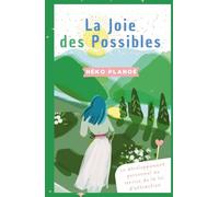 La joie des possibles: Le développement personnel au service de la loi d'attraction