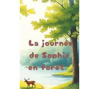 La journée de Sophie en forêt: Une histoire du soir apaisante pour les enfants de 5 à 7 ans