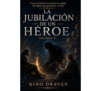 LA JUBILACIÓN DE UN HÉROE: Volumen Segundo El coro Historia verídica del fin de las aventuras
