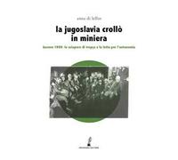 La Jugoslavia crollò in miniera. Kosovo 1989: lo sciopero di Trepça e la lotta per l'autonomia