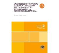 La jurisdicción universal: evolución e involución a la luz del derecho internacional y la jurisprudencia española