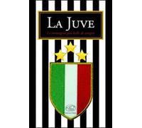 La Juve. Ediz. illustrata