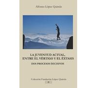 La juventud actual, entre el vértigo y el éxtasis: Dos procesos decisivos