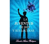 LA JUVENTUD DE HOY Y SUS LOCURAS: UNA JUVENTUD EN BUSCA DE LA VERDAD SIN PROPOSITO
