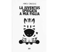 La Juventus spiegata a mia figlia