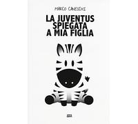 La Juventus spiegata a mia figlia