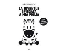 La Juventus spiegata a mia figlia. Nuova ediz.